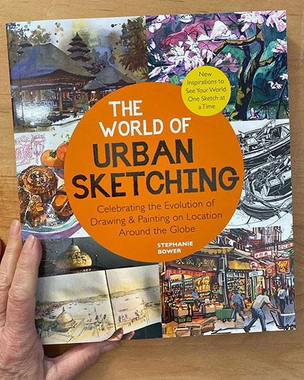 The World of Urban Sketching - Celebrating the Evolution of Drawing & Painting on Location Around the Globe by Stephanie Bower